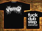 Aborted - Fuck Dub Step  Shirt
